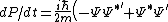 dP/dt=\frac{i\hbar}{2m}\left( -\Psi\Psi^{*'}+  \Psi^*\Psi^{'}\right)